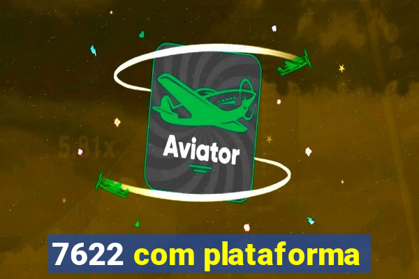 7622 com plataforma